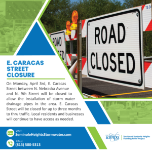 On Monday, April 3rd, E. Caracas St. between N. Nebraska Ave. and N. 9th St will be closed to allow the installation of storm water drainage pipes in the area. E. Caracas St. will be closed for up to three months to thru traffic. Local residents and businesses will continue to have access as needed.