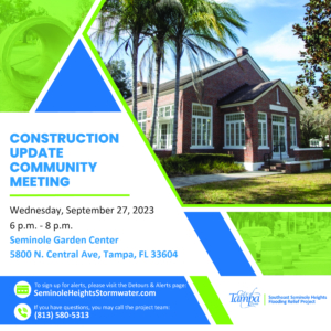 Construction Update Community Meeting, Wednesday, September 27, 2023, 6-8 p.m., Seminole Garden Center, 5800 N. Central Avenue, Tampa, FL 33604