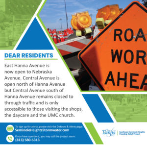 East Hanna Avenue is now open to Nebraska Avenue. Central Avenue is open north of Hanna Avenue but Central Avenue south of Hanna Avenue remains closed to through traffic and is only accessible to those visiting the shops, the daycare and the UMC church. 