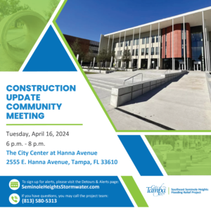 Construction Update Community Meeting - Tuesday, April 16, 2024, 6-8 p.m. - The City Center at Hanna Avenue, 2555 E. Hanna Avenue, Tampa, FL 33610